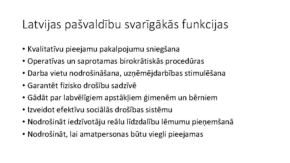 Latvijas pašvaldību svarīgākās funkcijas • Kvalitatīvu pieejamu pakalpojumu sniegšana • Operatīvas un saprotamas birokrātiskās