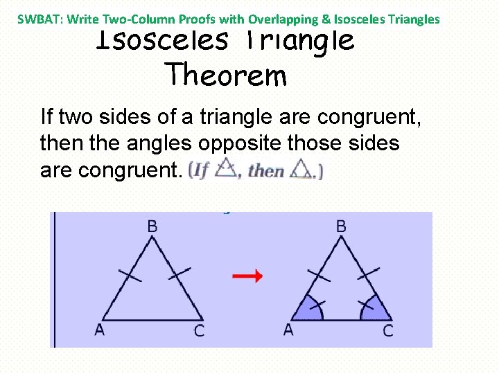 SWBAT: Write Two-Column Proofs with Overlapping & Isosceles Triangles Isosceles Triangle Theorem If two