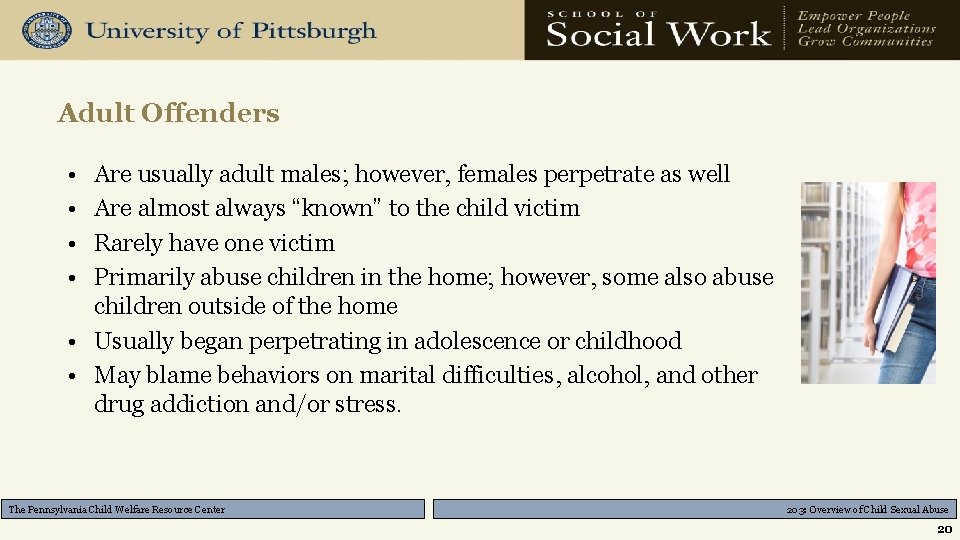 Adult Offenders • • Are usually adult males; however, females perpetrate as well Are