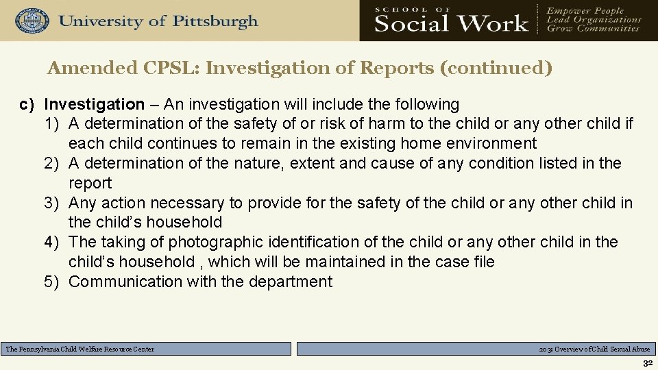 Amended CPSL: Investigation of Reports (continued) c) Investigation – An investigation will include the