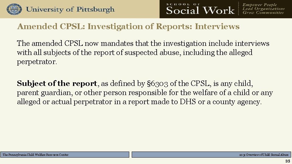 Amended CPSL: Investigation of Reports: Interviews The amended CPSL now mandates that the investigation
