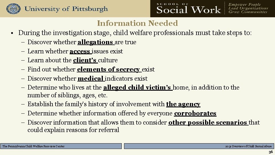 Information Needed • During the investigation stage, child welfare professionals must take steps to: