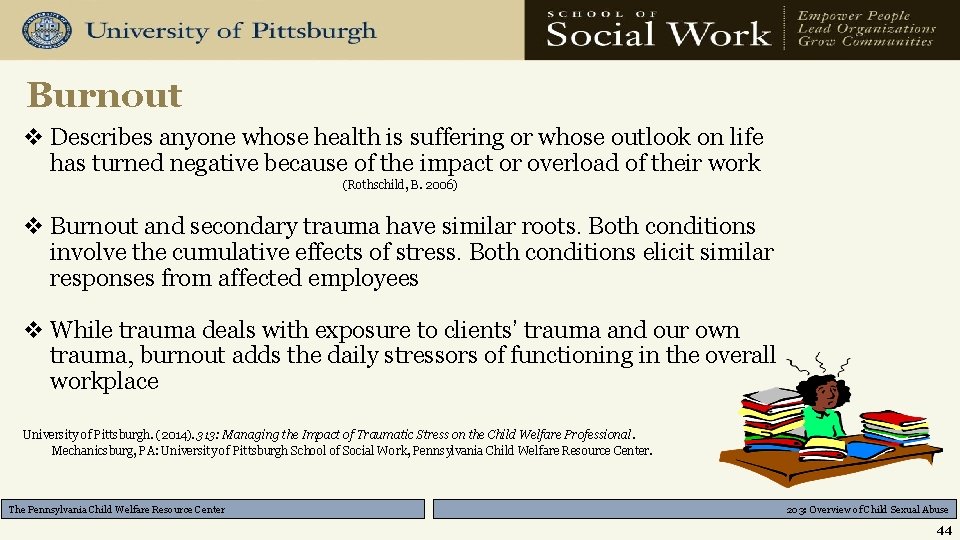 Burnout v Describes anyone whose health is suffering or whose outlook on life has