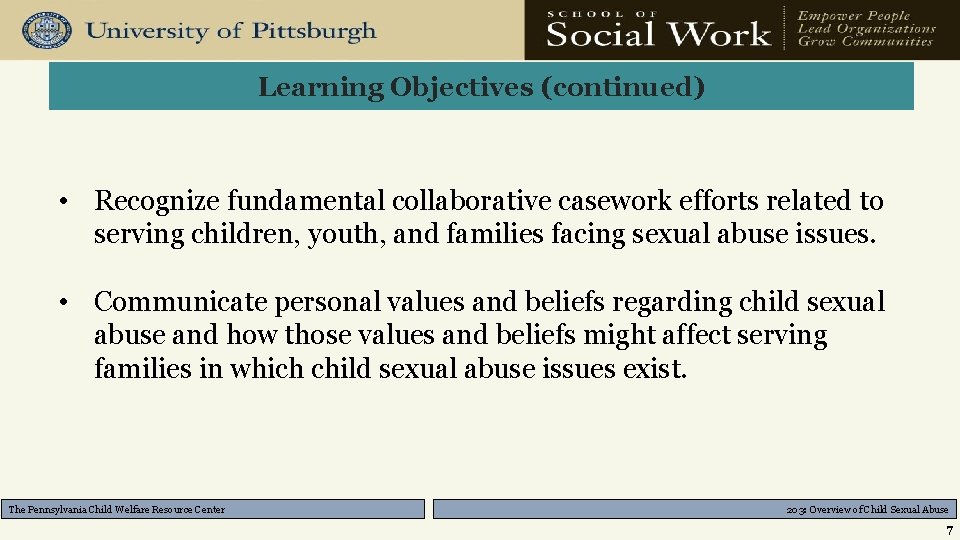 Learning Objectives (continued) • Recognize fundamental collaborative casework efforts related to serving children, youth,