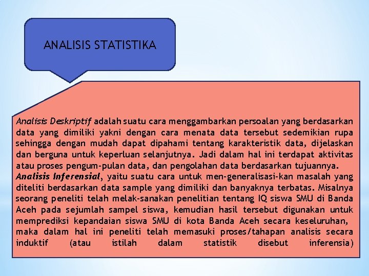 ANALISIS STATISTIKA Analisis Deskriptif adalah suatu cara menggambarkan persoalan yang berdasarkan data yang dimiliki