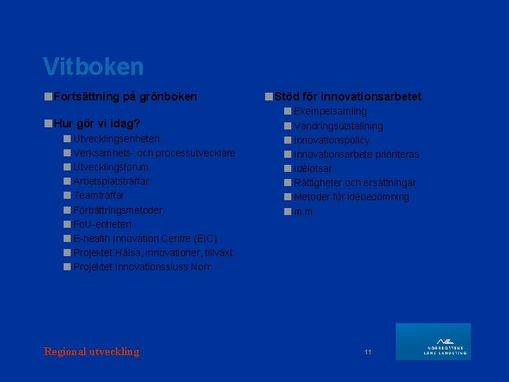 Vitboken ■Fortsättning på grönboken ■Hur gör vi idag? ■ Utvecklingsenheten ■ Verksamhets- och processutvecklare