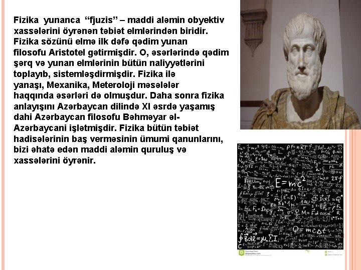 Fizika yunanca “fjuzis” – maddi aləmin obyektiv xassələrini öyrənən təbiət elmlərindən biridir. Fizika sözünü