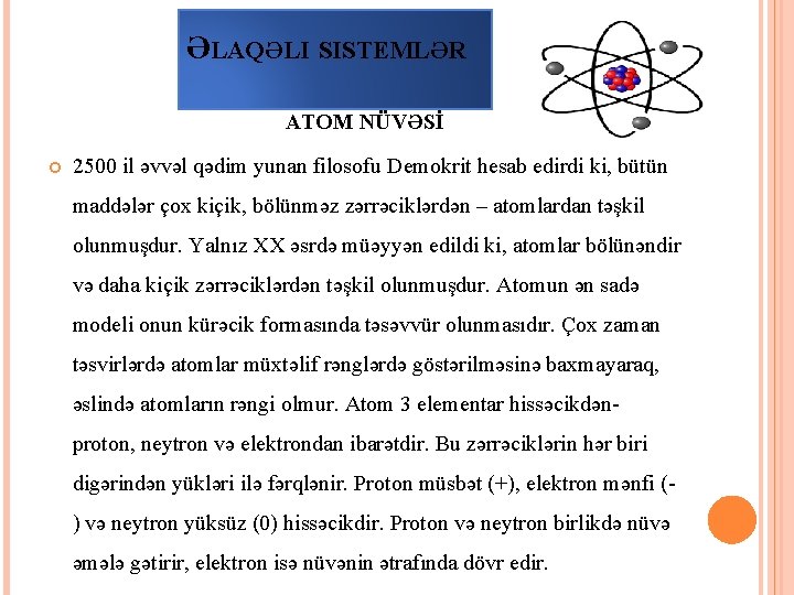 ƏLAQƏLI SISTEMLƏR ATOM NÜVƏSİ 2500 il əvvəl qədim yunan filosofu Demokrit hesab edirdi ki,