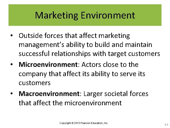 Marketing Environment • Outside forces that affect marketing management’s ability to build and maintain