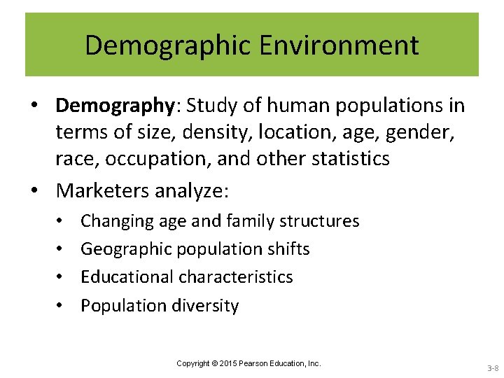 Demographic Environment • Demography: Study of human populations in terms of size, density, location,