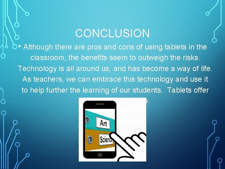 CONCLUSION • Although there are pros and cons of using tablets in the classroom,