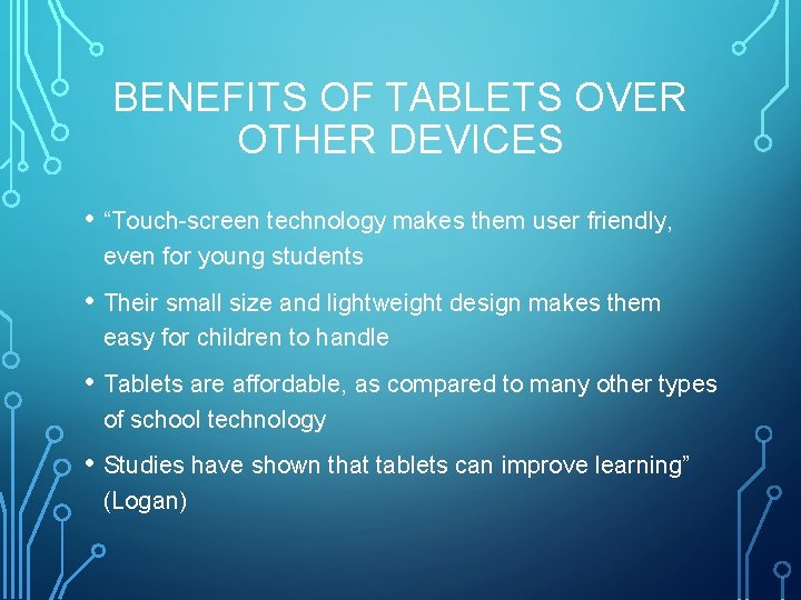 BENEFITS OF TABLETS OVER OTHER DEVICES • “Touch-screen technology makes them user friendly, even