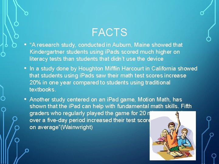 FACTS • “A research study, conducted in Auburn, Maine showed that Kindergartner students using
