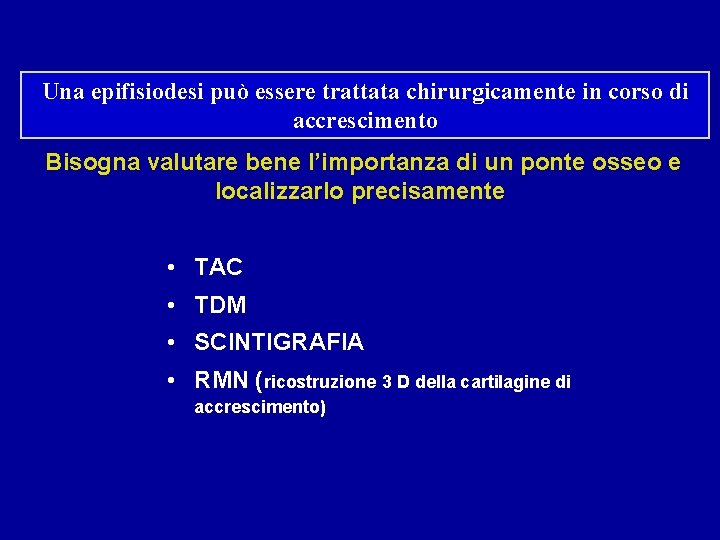 Una epifisiodesi può essere trattata chirurgicamente in corso di accrescimento Bisogna valutare bene l’importanza