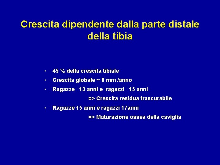 Crescita dipendente dalla parte distale della tibia • 45 % della crescita tibiale •