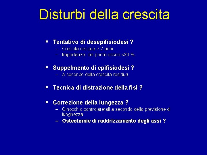 Disturbi della crescita § Tentativo di desepifisiodesi ? – Crescita residua > 2 anni