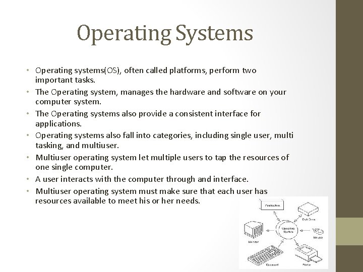 Operating Systems • Operating systems(OS), often called platforms, perform two important tasks. • The