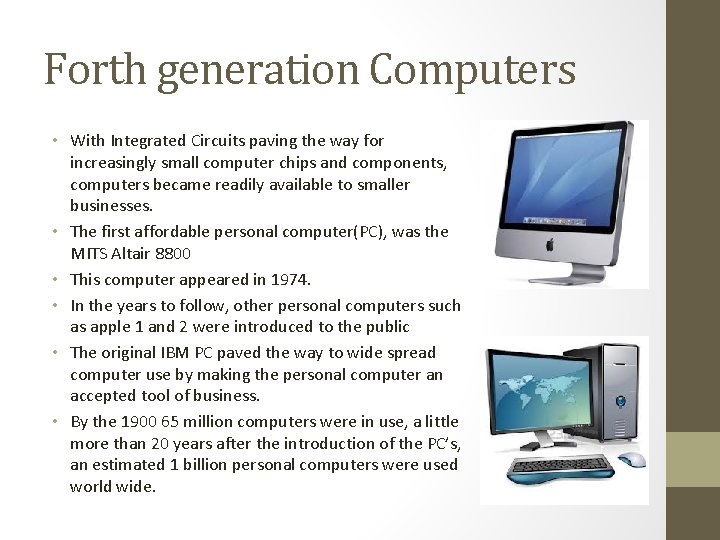 Forth generation Computers • With Integrated Circuits paving the way for increasingly small computer