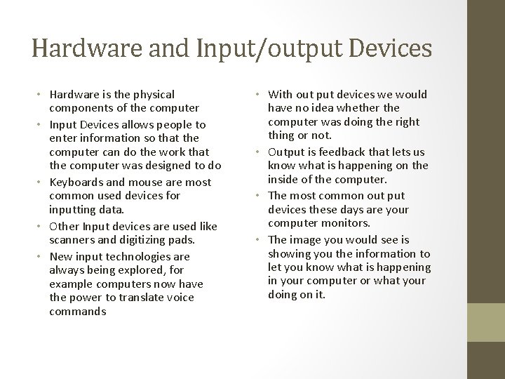 Hardware and Input/output Devices • Hardware is the physical components of the computer •