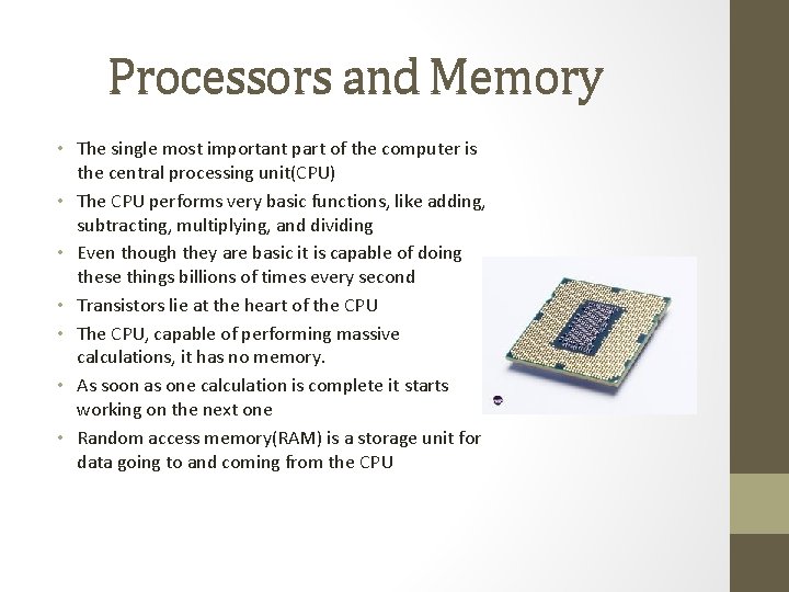 Processors and Memory • The single most important part of the computer is the