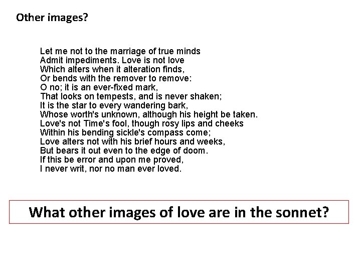 Other images? Let me not to the marriage of true minds Admit impediments. Love