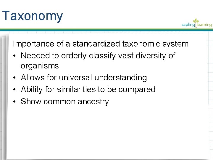 Taxonomy Importance of a standardized taxonomic system • Needed to orderly classify vast diversity