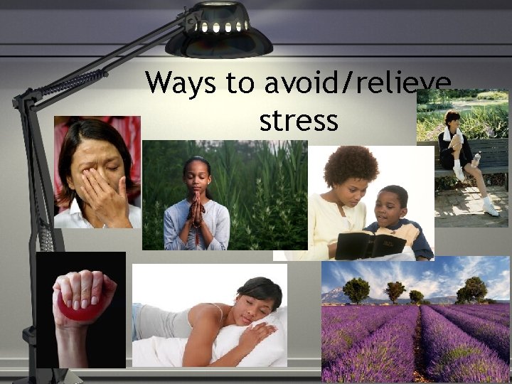 Ways to avoid/relieve stress 
