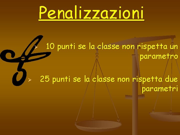 Penalizzazioni Ø Ø 10 punti se la classe non rispetta un parametro 25 punti