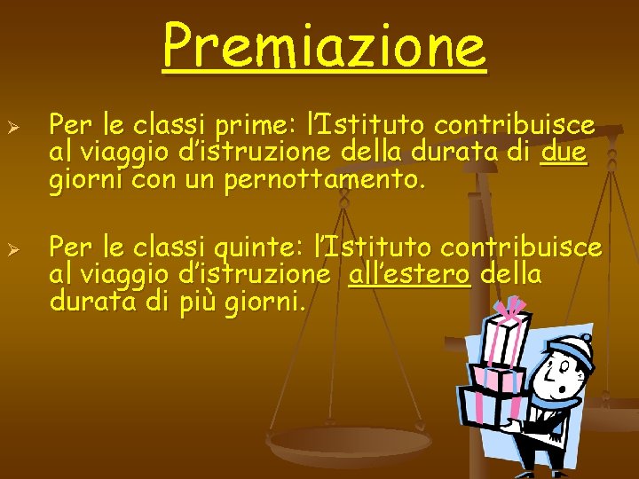 Premiazione Ø Ø Per le classi prime: l’Istituto contribuisce al viaggio d’istruzione della durata