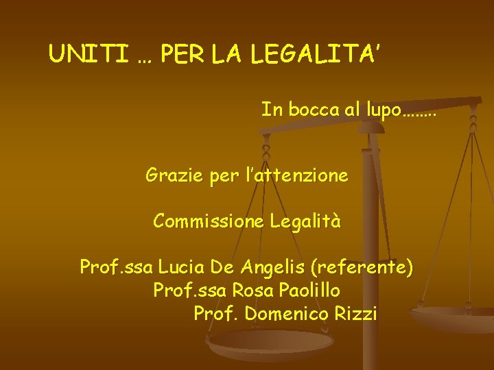 UNITI … PER LA LEGALITA’ In bocca al lupo……. . Grazie per l’attenzione Commissione