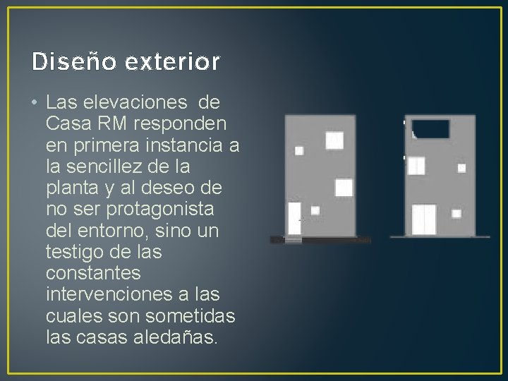 Diseño exterior • Las elevaciones de Casa RM responden en primera instancia a la