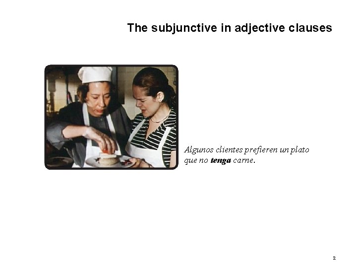 4. 1 The subjunctive in adjective clauses Algunos clientes prefieren un plato que no