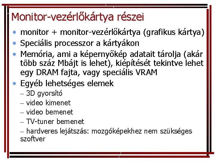 Monitor-vezérlőkártya részei • monitor + monitor-vezérlőkártya (grafikus kártya) • Speciális processzor a kártyákon •