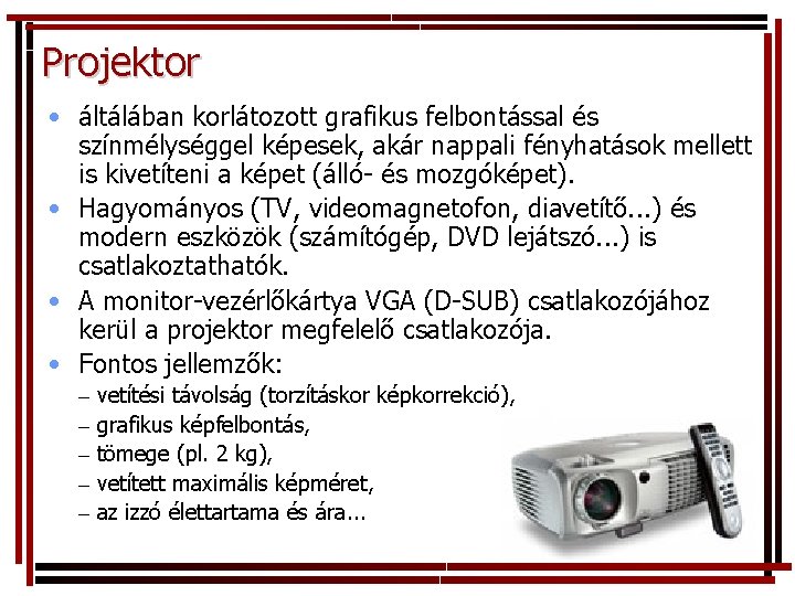 Projektor • áltálában korlátozott grafikus felbontással és színmélységgel képesek, akár nappali fényhatások mellett is