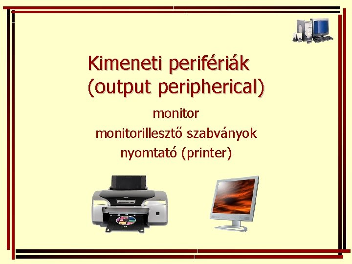 Kimeneti perifériák (output peripherical) monitorillesztő szabványok nyomtató (printer) 