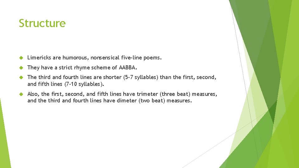 Structure Limericks are humorous, nonsensical five-line poems. They have a strict rhyme scheme of