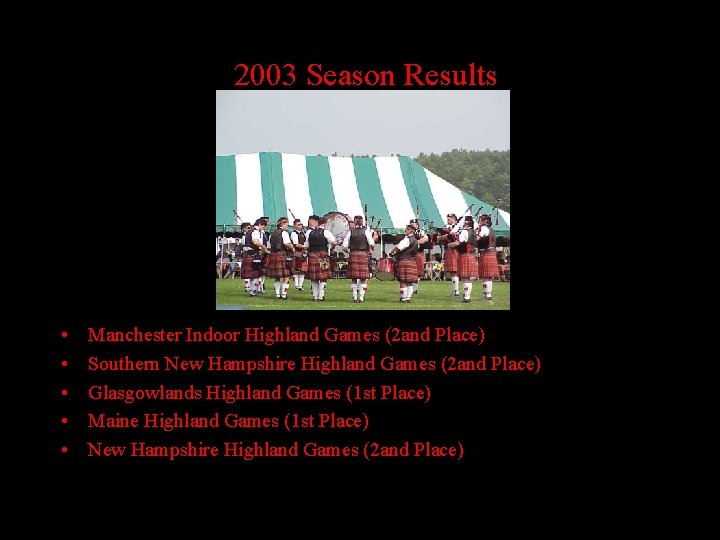 2003 Season Results • • • Manchester Indoor Highland Games (2 and Place) Southern