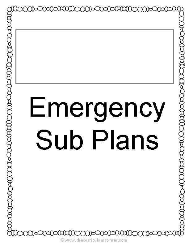 Emergency Sub Plans ©www. thecurriculumcorner. com 