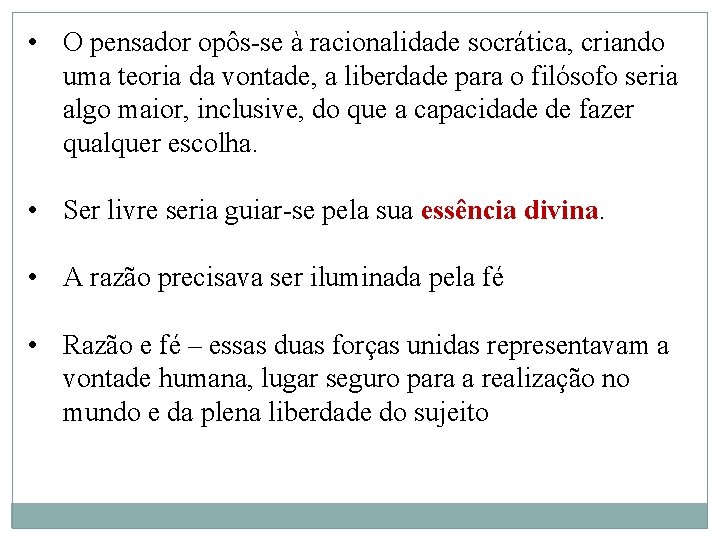  • O pensador opôs-se à racionalidade socrática, criando uma teoria da vontade, a