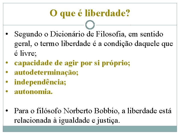 O que é liberdade? • Segundo o Dicionário de Filosofia, em sentido geral, o