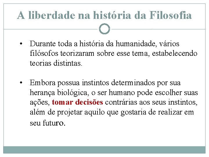 A liberdade na história da Filosofia • Durante toda a história da humanidade, vários