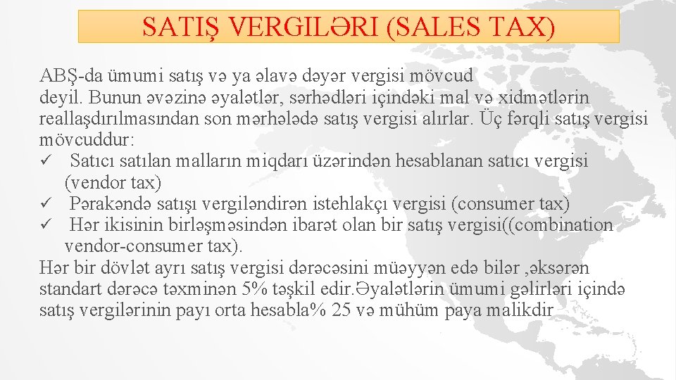 SATIŞ VERGILƏRI (SALES TAX) ABŞ-da ümumi satış və ya əlavə dəyər vergisi mövcud deyil.