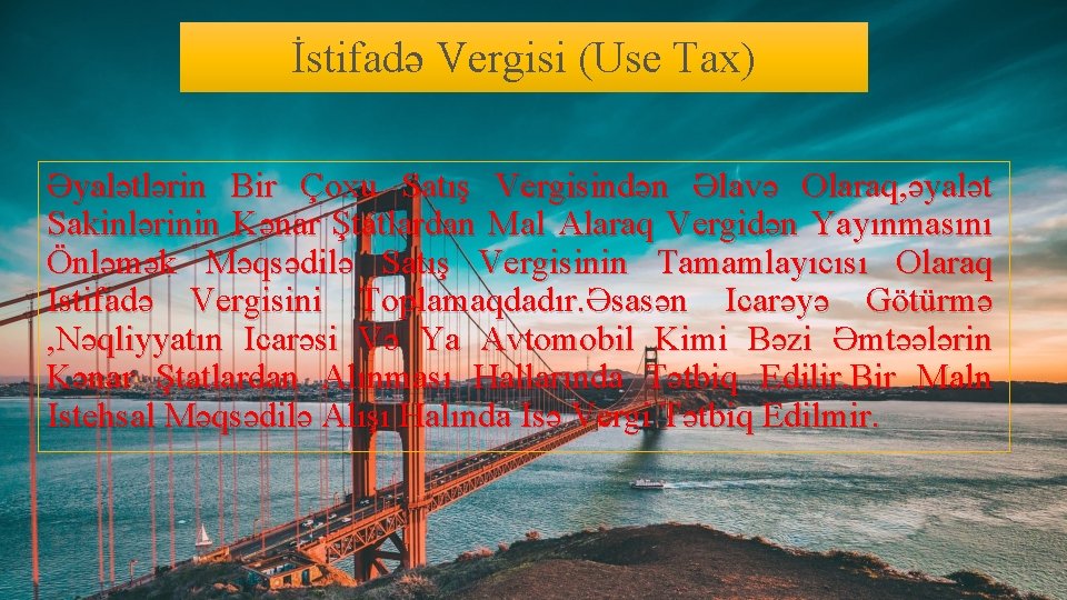 İstifadə Vergisi (Use Tax) Əyalətlərin Bir Çoxu Satış Vergisindən Əlavə Olaraq, əyalət Sakinlərinin Kənar