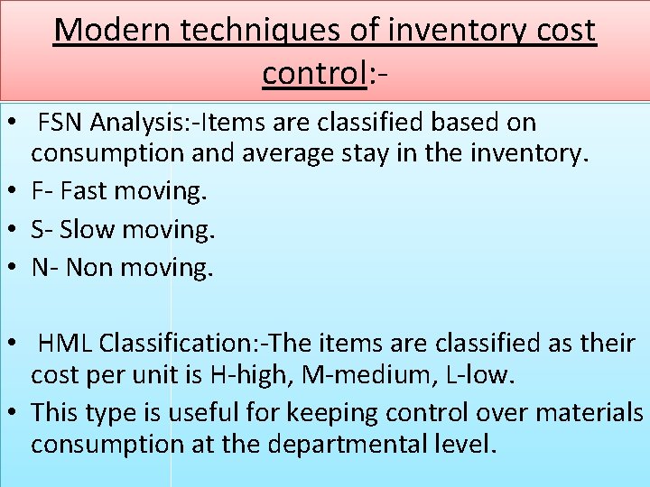 Modern techniques of inventory cost control: • FSN Analysis: -Items are classified based on