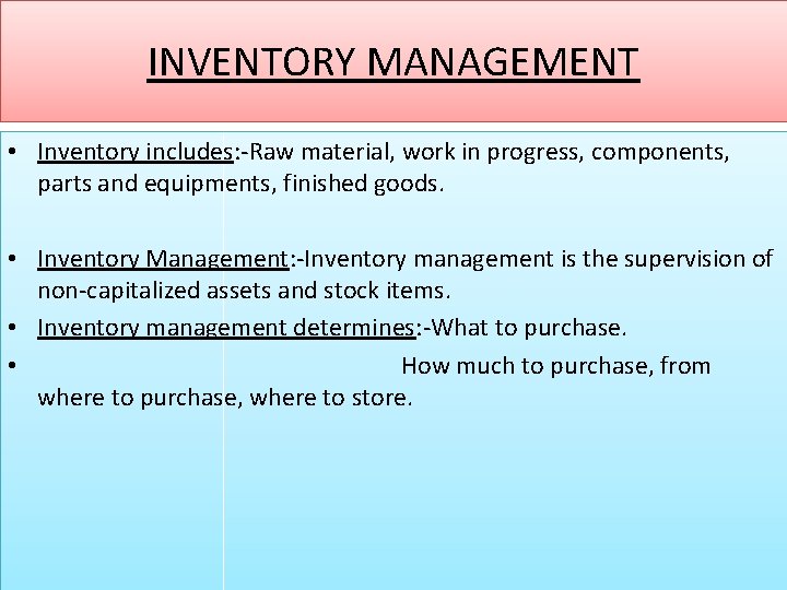 INVENTORY MANAGEMENT • Inventory includes: -Raw material, work in progress, components, parts and equipments,