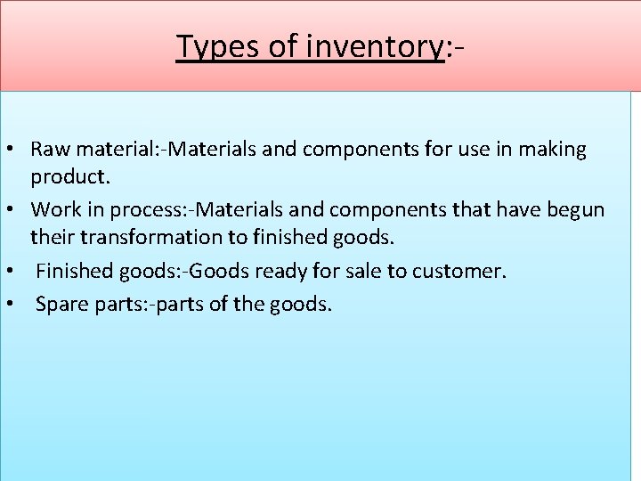 Types of inventory: • Raw material: -Materials and components for use in making product.