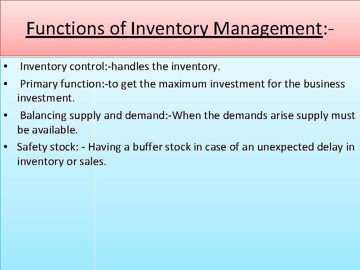 Functions of Inventory Management: • Inventory control: -handles the inventory. • Primary function: -to