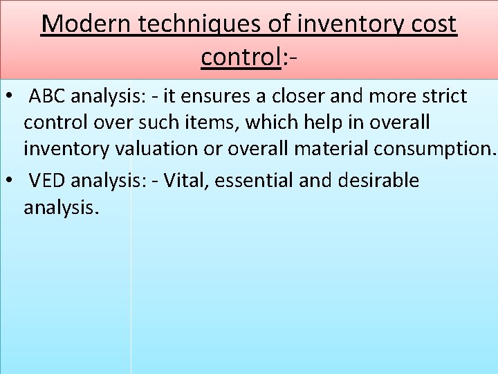 Modern techniques of inventory cost control: • ABC analysis: - it ensures a closer