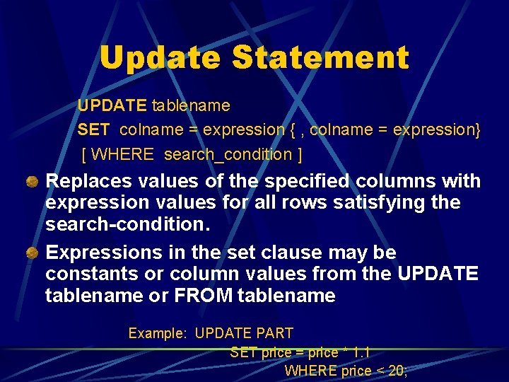 Update Statement UPDATE tablename SET colname = expression { , colname = expression} [