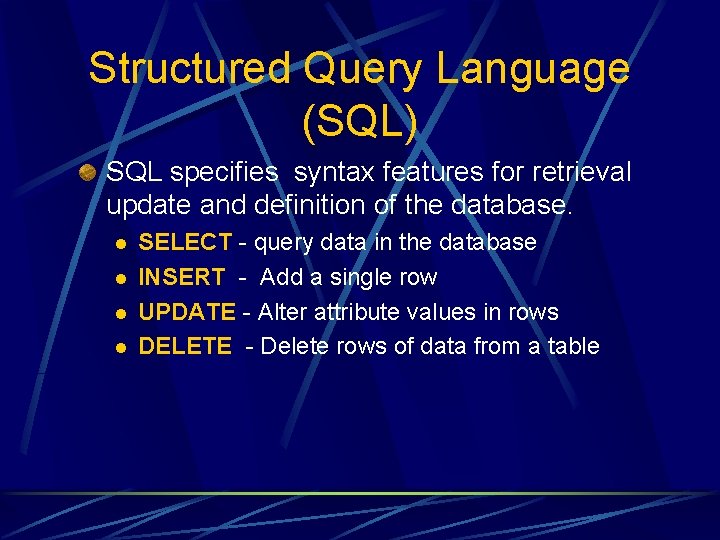 Structured Query Language (SQL) SQL specifies syntax features for retrieval update and definition of